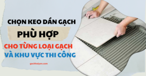 cách chọn keo dán gạch theo loại gạch