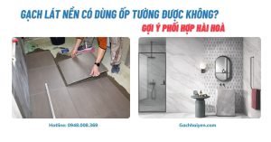 Gạch Lát Nền Có Ốp Tường Được Không