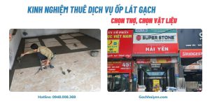 Kinh Nghiệm Thuê Dịch Vụ Ốp Lát Gạch: Chọn Thợ, Chọn Vật Liệu