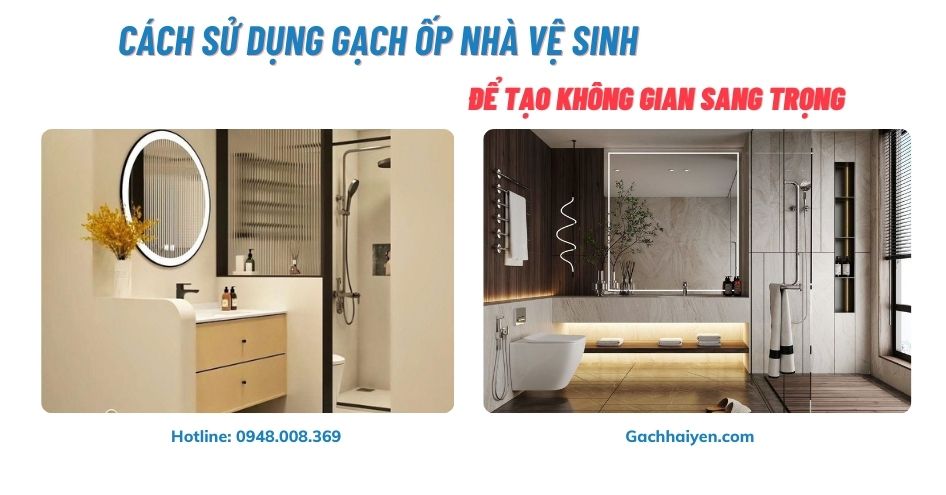 Cách Sử Dụng Gạch Ốp Nhà Vệ Sinh Để Tạo Không Gian Sang Trọng