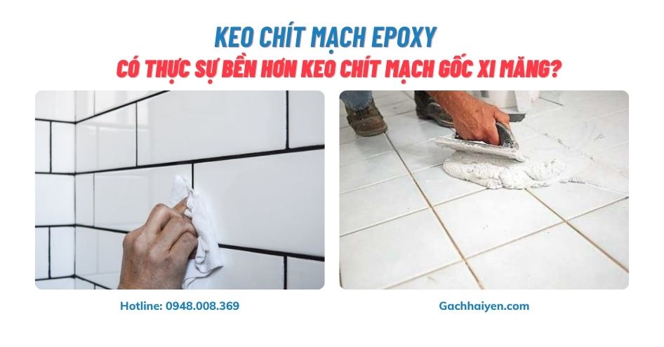 Keo Chít Mạch Epoxy Có Thực Sự Bền Hơn Keo Chít Mạch Gốc Xi Măng?