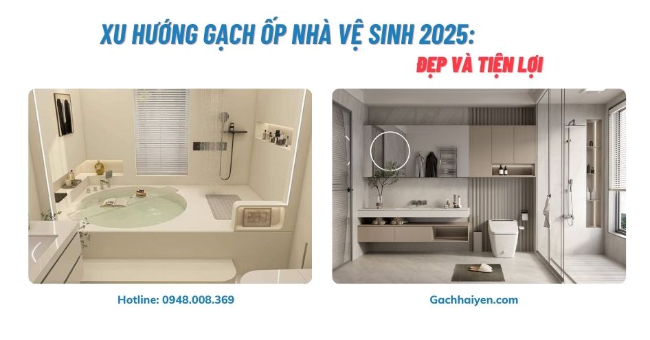 Xu Hướng Gạch Ốp Nhà Vệ Sinh 2025: Đẹp Và Tiện Lợi