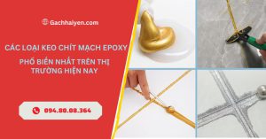 Các Loại Keo Chít Mạch Epoxy Phổ Biến Nhất Trên Thị Trường Hiện Nay