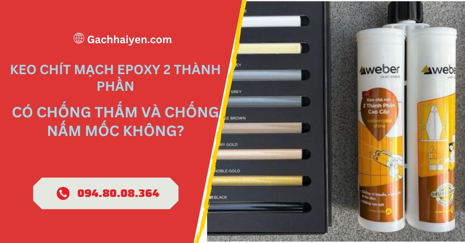 Keo Chít Mạch Epoxy 2 Thành Phần Có Chống Thấm Và Chống Nấm Mốc Không?