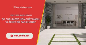 Keo Chít Mạch Epoxy Có Chịu Được Hóa Chất Mạnh Và Nhiệt Độ Cao Không?
