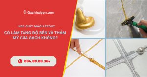 Keo Chít Mạch Epoxy Có Làm Tăng Độ Bền Và Thẩm Mỹ Của Gạch Không?