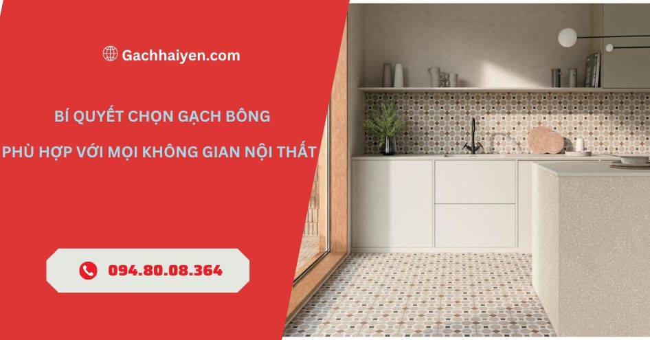 Bí Quyết Chọn Gạch Bông Phù Hợp Với Mọi Không Gian Nội Thất