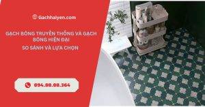 Gạch Bông Truyền Thống và Gạch Bông Hiện Đại: So Sánh và Lựa Chọn