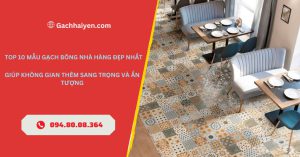 Top 10 Mẫu Gạch Bông Nhà Hàng Đẹp Nhất Giúp Không Gian Thêm Sang Trọng Và Ấn Tượng