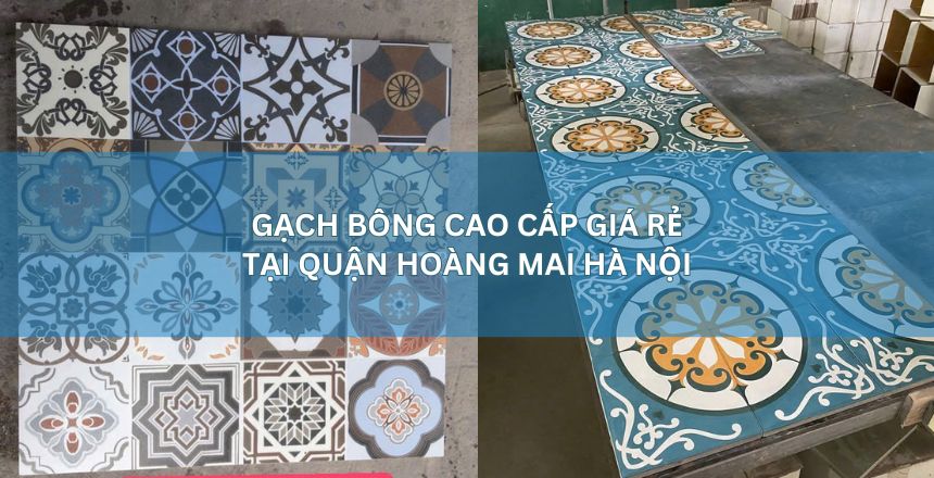 Gạch bông cao cấp – Giá rẻ tại quận Hoàng Mai, Hà Nội