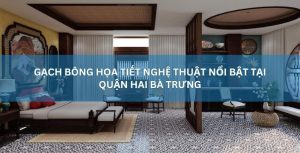 Gạch bông họa tiết nghệ thuật nổi bật tại quận Hai Bà Trưng