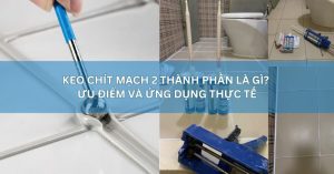 Keo Chít Mạch 2 Thành Phần Là Gì? Ưu Điểm Và Ứng Dụng Thực Tế
