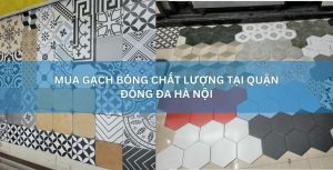 Mua gạch bông chất lượng tại quận Đống Đa, Hà Nội