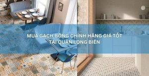 Mua gạch bông chính hãng giá tốt tại quận Long Biên