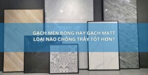 gạch men bóng và gạch men matt loại nào chống trầy xước tốt hơn